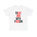 TREAT HER WITH PASSION | T-Shirt
