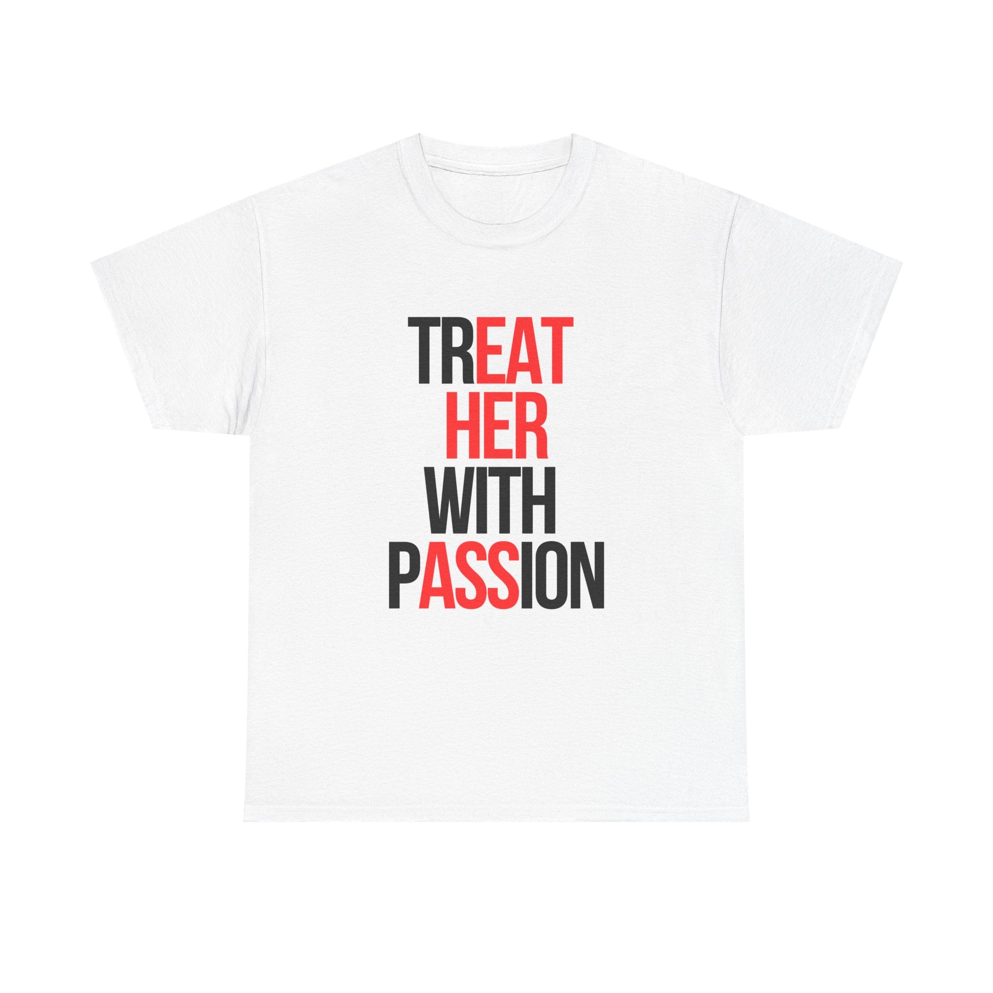 TREAT HER WITH PASSION | T-Shirt