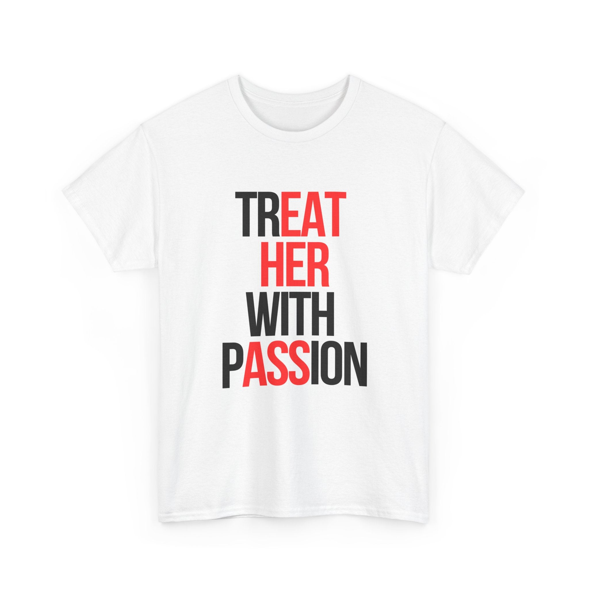 TREAT HER WITH PASSION | T-Shirt